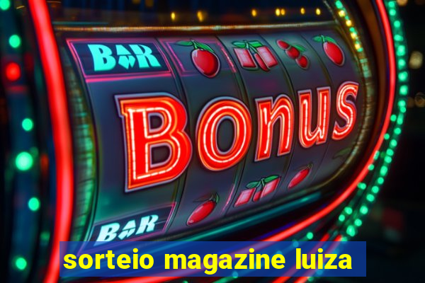 sorteio magazine luiza